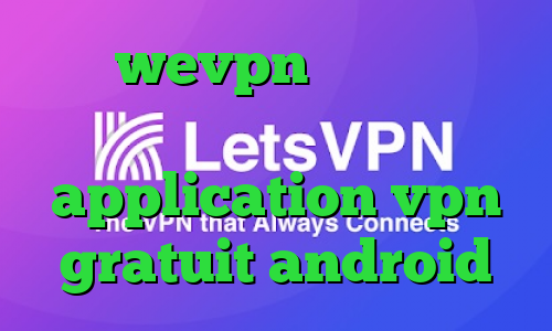 آدرس wevpn کاهش پینگ بیت گیم وی پی ان از کشور سومالی application vpn gratuit android