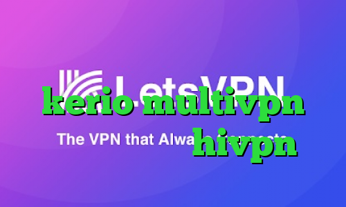 توشه وی پی ان فروش فیلترشکن kerio multivpn دانلود کانکشن hivpn