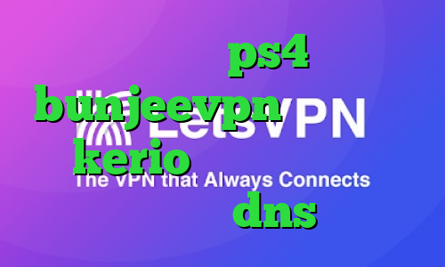فروش پروکسی ps4 اکانت bunjeevpn خرید فیلتر شکن kerio برای کامپیوتر کاهش پینگ با dns