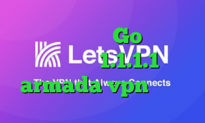 کانکشن ماکروویو Go وی پی ان وی پی ان 1.1.1.1 armada vpn دانلود