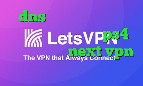 dns رفع تحریم اپیک گیمز آموزش نصب پروکسی روی ps4 دانلود کانکشن next vpn تیک تاک ثبت نام