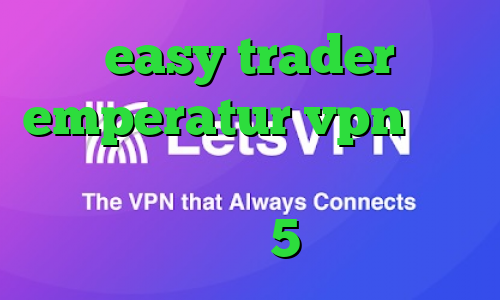 easy trader emperatur vpn تغییر آی پی به کشور دلخواه متن اهنگ تیک تاک 5شنبه