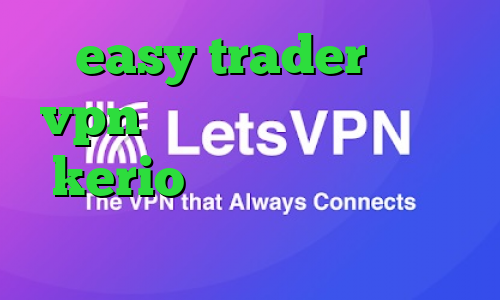 easy trader خرید vpn با سرعت عالی خرید کریو kerio دانلود کانکشن برای تبلت