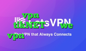 خرید vpn برای گوشی اکانت tikNET سایت we vpn وی پی ان از کشور گویان