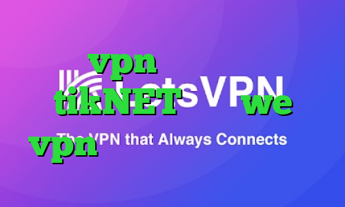 خرید vpn برای گوشی اکانت tikNET سایت we vpn وی پی ان از کشور گویان