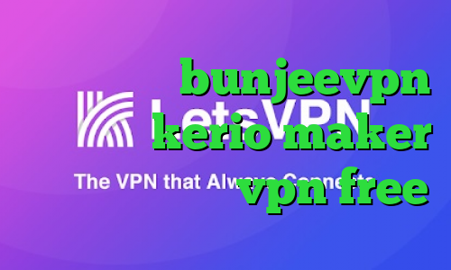میکرز اکانت bunjeevpn خرید کریو kerio maker دانلود اپلیکیشن vpn free