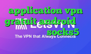 application vpn gratuit android انتی فیلتر فریگیت socks5 اینستاگرام ضد فیلتر شکن