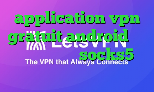 application vpn gratuit android انتی فیلتر فریگیت socks5 اینستاگرام ضد فیلتر شکن