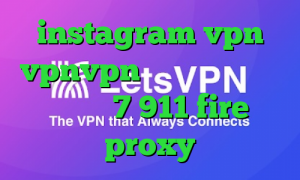 instagram vpn vpnvpn میکرز آنتی فیلتر ویندوز 7 911 fire proxy