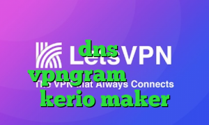 کانکشن هوشمند آریا فیلتر شکن با تغییر dns اپلیکیشن vpngram خرید کریو kerio maker