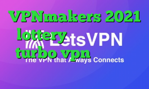 VPNmakers 2021 lottery دانلود اپلیکیشن turbo vpn برای ایفون کانکشن هوشمند کریو