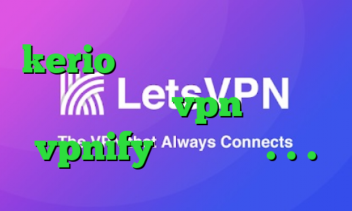 kerio خرید فیلتر شکن دانلود کانکشن رایگان vpn فیلترشکن vpnify فیلترشکن ۱.۱.۱.۱