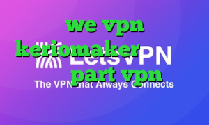 we vpn keriomaker آدرس سایت وی پی ان part vpn فیلتر شکن گلکسی اس