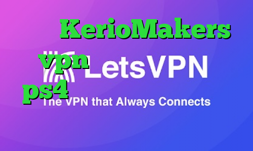 سایت KerioMakers vpn پروکسی برای کنسول ps4 کرونا امروز ایران کاهش پینگ رایگان