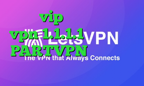 سایت vip وی پی ان دانلود vpn 1.1.1.1 برای اندروید PARTVPN کانکشن نشدن تلگرام