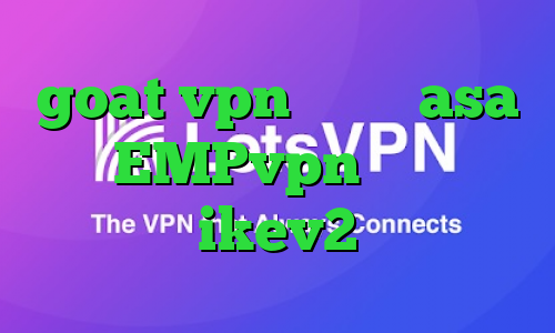 goat vpn دانلود asa آدرس EMPvpn فروش سرویس ikev2