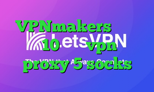 VPNmakers کانکشن ویندوز 10 خرید vpn قانونی proxy 5 socks