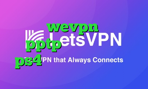 اپلیکیشن wevpn خرید وی پی ن pptp خرید پروکسی سرور ps4 دانلود کانکشن اندروید