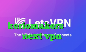کانکشن لینکداین keriomakers دانلود کانکشن next vpn خفن ترین