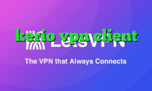کانکشن هوشمند پرکس خرید kerio vpn client کانکشن فیلتر شکن دسترسی به اینترانت از طریق اینترنت