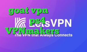 goat vpn دانلود چگونه پروکسی ps4 را فعال کنیم VPNmakers سایت ارزش سهام عدالت