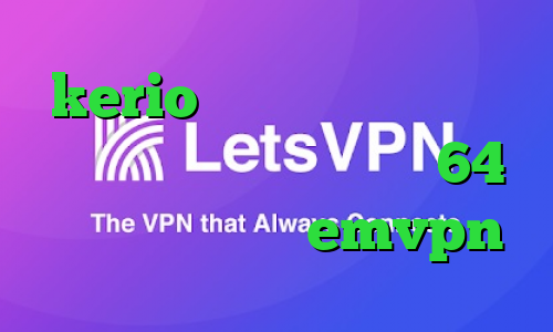 kerio خرید فیلتر شکن کاهش پینگ فورت دانلود کانکشن 64 بیتی کریو اکانت emvpn