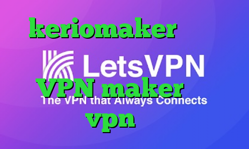 keriomaker دانلود کانکشن پروکسی ورژن جدید VPN maker فروش vpn شاتل