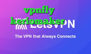 vpnfly اکانت keriomaker دانلود کانکشن هوشمند توپ نت کانکشن ساکشن