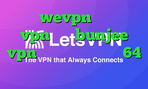 آدرس wevpn خرید شارژ vpn سایت bunjee vpn دانلود کانکشن کریو 64 بیتی