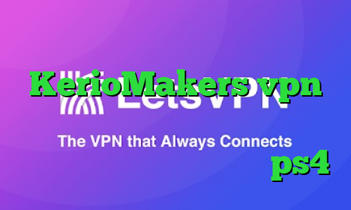 آدرس سایت وی پی ان KerioMakers vpn کاهش پینگ بازی لول برنامه ی تیک تاک فارسی کاهش پینگ رینبو ps4