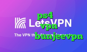 چگونه پروکسی ps4 را فعال کنیم کانکشن هوشمند vpn آنتی فیلتر رایگان آدرس bunjeevpn