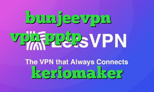 bunjeevpn خرید vpn pptp برای آیفون تیک تاک اینستا keriomaker
