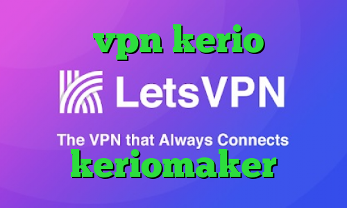 خرید vpn kerio برای موبایل فیلتر شکن گلکسی اس کاهش پینگ کالاف دیوتی موبایل keriomaker