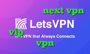 دانلود کانکشن next vpn فیلترشکن عالی برای سامسونگ سایت vip وی پی ان کانکشن هوشمند vpn