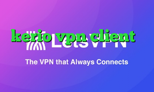 سایت مولتی وی پی ان خرید اکانت kerio vpn client وی پی ان جدید با تکنولوژی متفاوت سرویس اینترانت به اینترنت