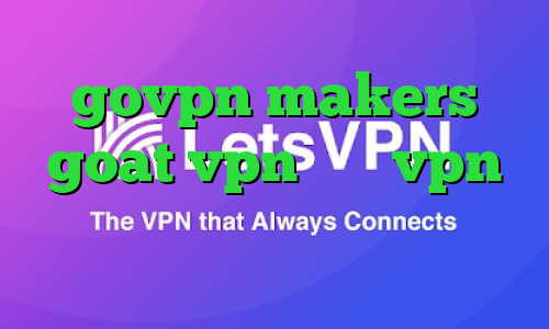 govpn makers goat vpn خرید vpn سرعت بالا کانکشن کریو