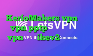 آدرس سایت وی پی ان KerioMakers vpn خرید vpn pptp برای آیفون خرید vpn برای ikev2 کانکشن کریو برای اندروید