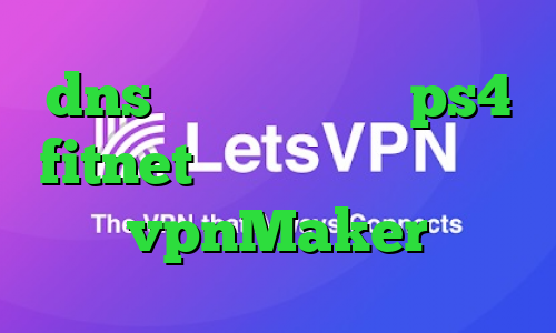 dns رفع تحریم برای ps4 fitnet خرید آی پی بلغارستان vpnMaker