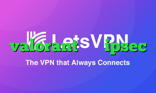 کانکشن رایگان کاهش پینگ بازی valorant خرید ipsec انتی فیلتر سریع
