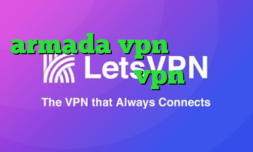 armada vpn آنتی فیلتر گوگل کروم فروش vpn قانونی کرونا ویروس واکسن