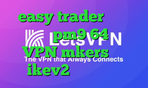 easy trader دانلود کانکشن pm9 64 بیتی VPN mkers خرید ikev2 برای بلک بری