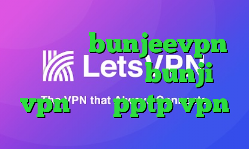 اپلیکیشن bunjeevpn آپارات تیک تاک bunji vpn خرید pptp vpn