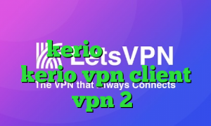 کانکشن هوشمند سرویس ویژه خرید وی پی kerio خرید فیلترشکن kerio vpn client خرید vpn 2 کاربره