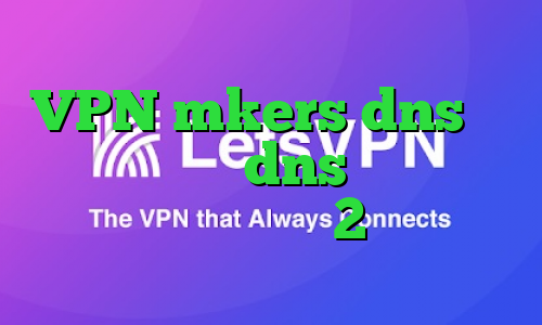 VPN mkers dns رفع تحریم بازی dns برای رفع تحریم تیک تاک 2 بینی