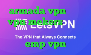 armada vpn دانلود vpn mekers وی پی ان از کشور امارات متحده عربی emp vpn