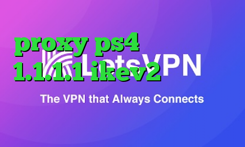 proxy ps4 خرید وی پی ان 1.1.1.1 ikev2 خرید اکانت کانکشن ماکروفر
