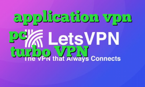 application vpn pc دانلود کانکشن نکست وی پی ن turbo VPN تغییر ای پی کشور