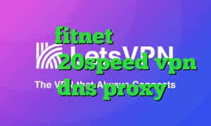اکانت fitnet دانلود کانکشن هوشمند 20speed vpn بانجی dns proxy چیست