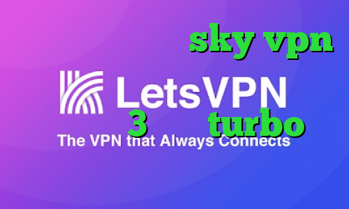 دانلود فیلتر شکن sky vpn نسخه جدید برای اندروید خرید فیلتر شکن 3 ماهه turbo وی پی ان وی پی ان از کشور بولیوی
