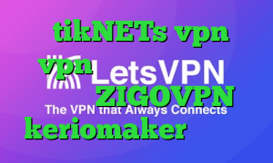 سایت tikNETs vpn خرید vpn همراه با اکانت تست دانلود ZIGOVPN keriomaker وی پی ان